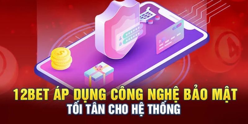 12bet sử dụng công nghệ bảo mật thông tin khi thành viên đăng ký