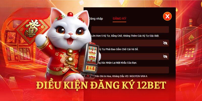 Những điều kiện cho hội viên khi đăng ký tài khoản tại 12BET 