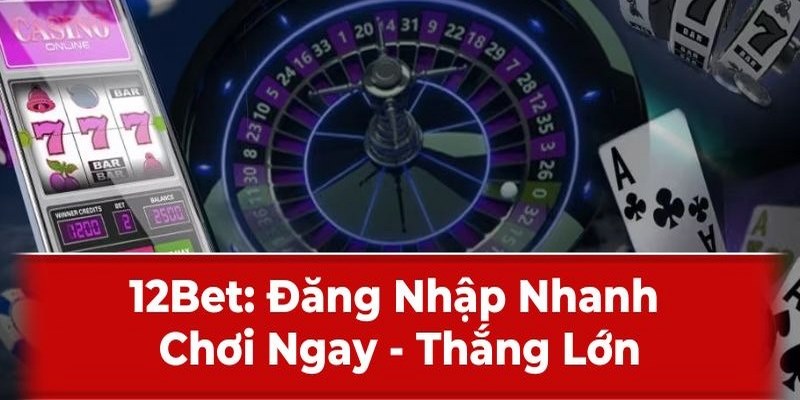 Đăng nhập 12Bet