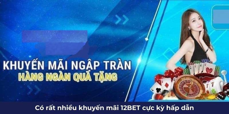 Khuyến mãi 12Bet là sự kiện dành cho tất cả hội viên