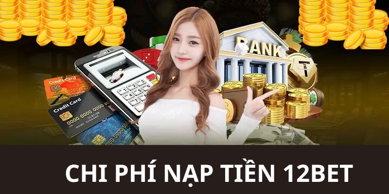 Chi phí phát sinh trong quá trình thanh toán tiền nạp